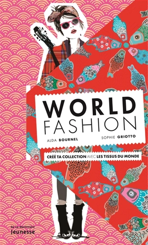 World fashion : crée ta collection avec les tissus du monde - Alda Bournel