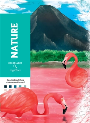 Nature : 100 coloriages mystères inédits : coloriez les chiffres et lettres et découvrez l'image ! - Alexandre Karam