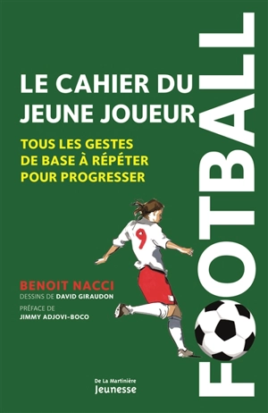 Football : le cahier du jeune joueur : tous les gestes de base à répéter pour progresser - Benoît Nacci