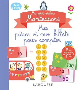 Mes pièces et mes billets pour compter : mes petits ateliers Montessori : de 3 à 6 ans