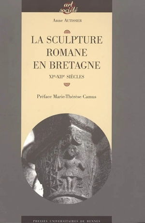 La sculpture romane en Bretagne : XIe-XIIe siècles - Anne Autissier