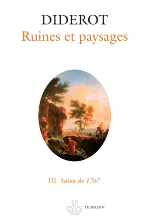 Salons. Vol. 3. Ruines et paysages : salons de 1767 - Denis Diderot