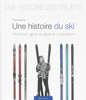 Une histoire du ski : aluminium, gens de glisse et coopétition - Franck Cochoy