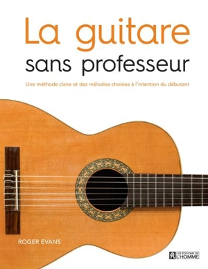 La guitare sans professeur : méthode claire et des mélodies choisies à l'intention du débutant - Roger Evans