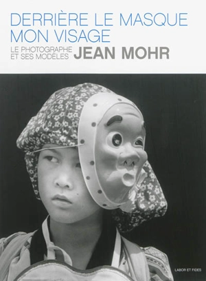 Derrière le masque, mon visage : le photographe et ses modèles - Jean Mohr