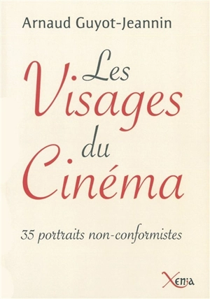 Les visages du cinéma : 35 portraits non conformistes - Arnaud Guyot-Jeannin