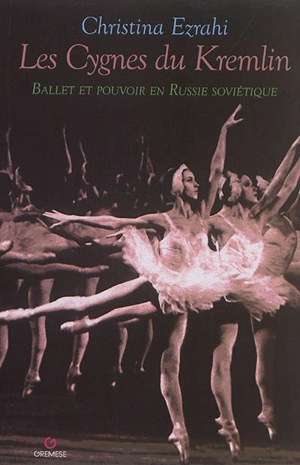 Les cygnes du Kremlin : ballet et pouvoir en Russie soviétique - Christina Ezrahi