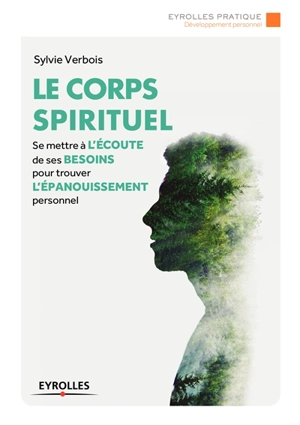 Le corps spirituel : se mettre à l'écoute de ses besoins pour trouver l'épanouissement personnel - Sylvie Verbois