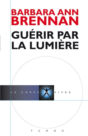 Guérir par la lumière - Barbara Ann Brennan