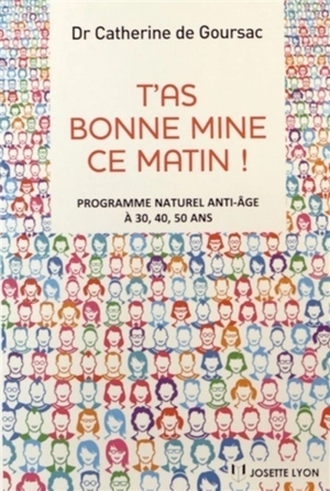 T'as bonne mine ce matin ! : programme naturel anti-âge à 30, 40, 50 ans - Catherine de Goursac