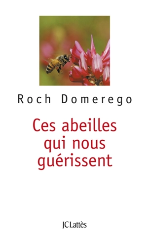 Ces abeilles qui nous guérissent - Roch Domerego