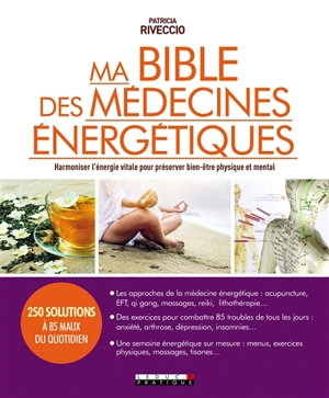 Ma bible des médecines énergétiques : harmoniser l'énergie vitale pour préserver bien-être physique et mental - Patricia Riveccio