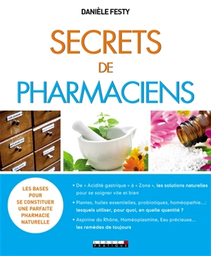 Secrets de pharmaciens : les bases pour se constituer une parfaite pharmacie naturelle - Danièle Festy
