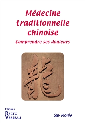 Médecine traditionnelle chinoise : comprendre ses douleurs - Guy Monjo