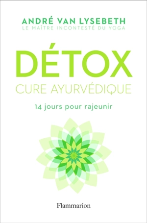 Détox : cure ayurvédique : 14 jours pour rajeunir - André Van Lysebeth
