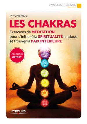 Les chakras : exercices de méditation pour s'initier à la spiritualité hindoue et trouver la paix intérieure - Sylvie Verbois