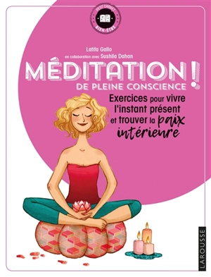 Méditation de pleine conscience ! : exercices pour vivre l'instant présent et trouver la paix intérieure - Latifa Gallo