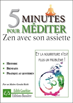 5 minutes pour méditer : zen avec son assiette : et la nourriture n'est plus un problème ! - Edith Gauthier