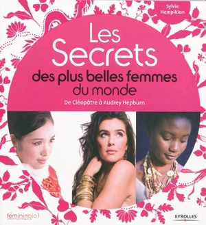 Les secrets des plus belles femmes du monde : de Cléopâtre à Audrey Hepburn - Sylvie Hampikian