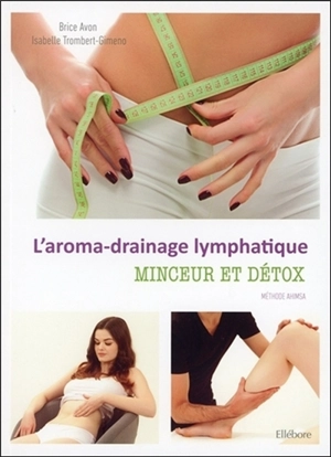 L'aroma-drainage lymphatique : minceur et détox : méthode Ahimsa - Brice Avon