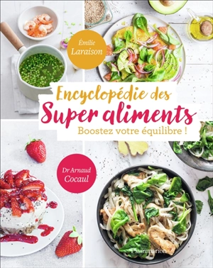 Encyclopédie des super aliments : boostez votre équilibre ! - Emilie Laraison