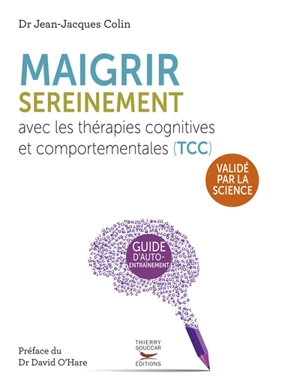 Maigrir sereinement avec les thérapies cognitives et comportementales (TCC) : cahier d'exercices pour apprivoiser son appétit - Jean-Jacques Colin