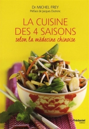 La cuisine des 4 saisons selon la médecine chinoise - Michel Frey