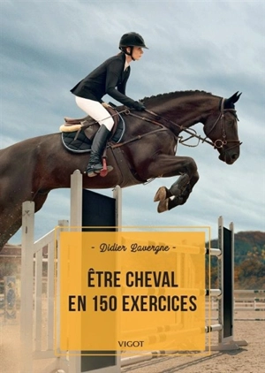 Etre cheval en 150 exercices - Didier Lavergne