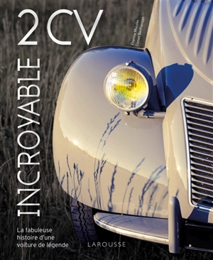 Incroyable 2 CV : la fabuleuse histoire d'une voiture de légende - Etienne Musslin