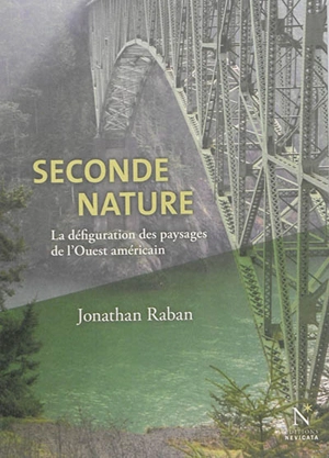 Seconde nature : la défiguration des paysages de l'Ouest américain - Jonathan Raban