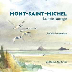 Mont-Saint-Michel : la baie sauvage - Isabelle Issaverdens