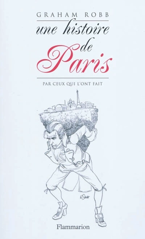 Une histoire de Paris par ceux qui l'ont fait - Graham Robb