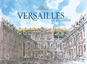 Versailles : en aquarelles - Jack Tow