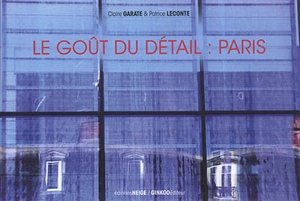 Le goût du détail : Paris : Paris 100 détails - Claire Garate