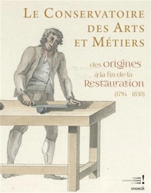 Le Conservatoire des arts et métiers : des origines à la fin de la Restauration (1794-1830) - Alain Mercier