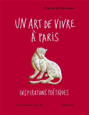 Un art de vivre à Paris : inspirations poétiques - France de Griessen