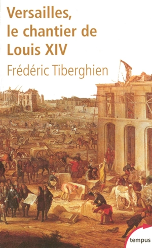 Versailles, le chantier de Louis XIV (1662-1715) - Frédéric Tiberghien