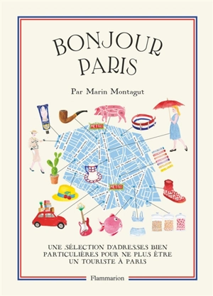 Bonjour Paris : une sélection d'adresses bien particulières pour ne plus être un touriste à Paris - Marin Montagut