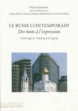 Le russe contemporain : des mots à l'expression : lexique thématique - Evelyne Enderlein