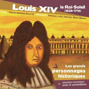 Louis XIV : le Roi-Soleil (1638-1715) - Patrick Martinez-Bournat