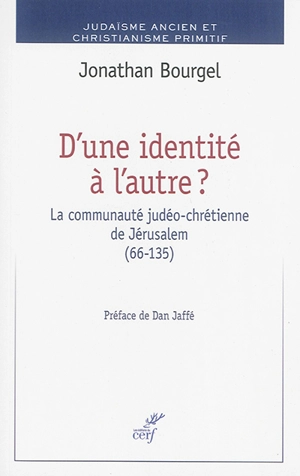 D'une identité à l'autre ? : la communauté judéo-chrétienne de Jérusalemn, 66-135 - Jonathan Bourgel