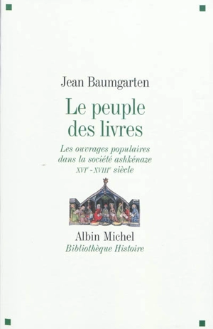 Le peuple des livres : les ouvrages populaires dans la société ashkénaze (XVIe-XVIIIe siècle) - Jean Baumgarten