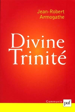 Divine Trinité : conférences de Carême à Notre-Dame de Paris (1998-2000) - Jean-Robert Armogathe