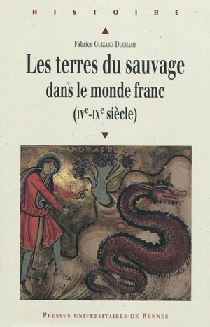 Les terres du sauvage dans le monde franc (IVe-IXe siècle) - Fabrice Guizard