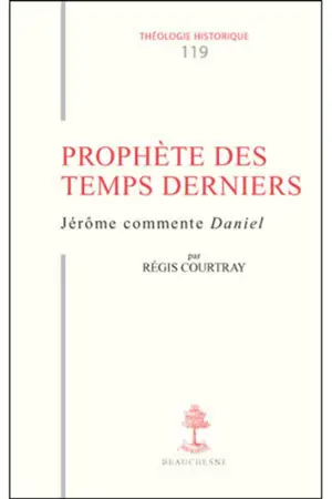 Prophète des temps derniers : Jérôme commente Daniel - Régis Courtray