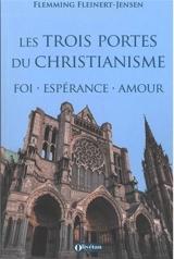 Les trois portes du christianisme : foi, espérance, amour - Flemming Fleinert-Jensen