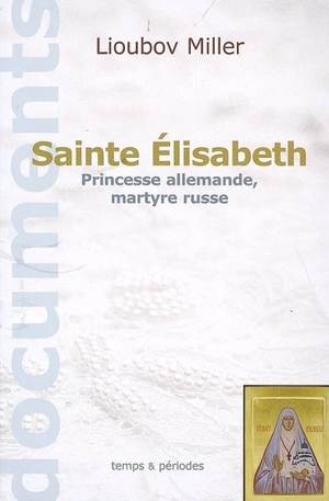 Sainte Elisabeth : princesse allemande, martyre russe - Lioubov Miller