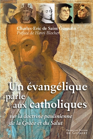 Un évangélique parle aux catholiques sur la doctrine paulinienne de la grâce et du salut - Charles-Eric de Saint-Germain