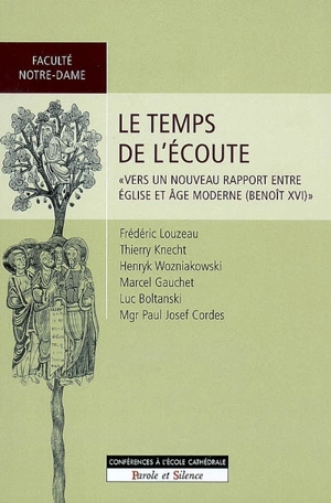 Le temps de l'écoute : vers un nouveau rapport entre Eglise et âge moderne (Benoît XVI) - Ecole cathédrale (Paris)