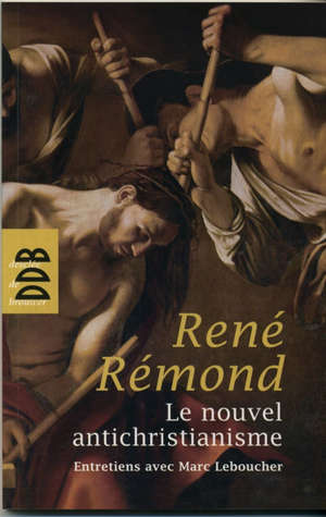 Le nouvel antichristianisme - René Rémond